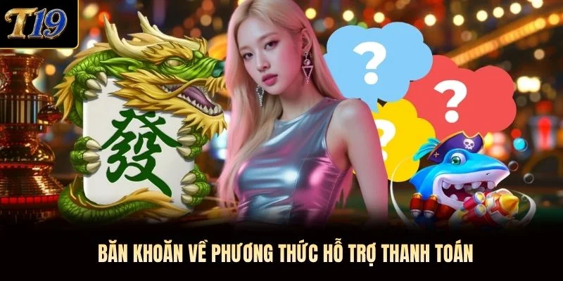 Băn khoăn về phương thức hỗ trợ thanh toán Băn khoăn về phương thức hỗ trợ thanh toán