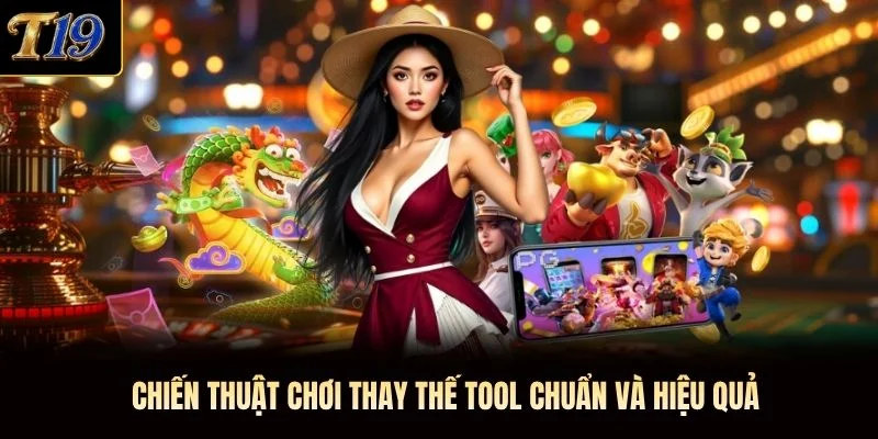 Chiến thuật chơi thay thế tool chuẩn và hiệu quả