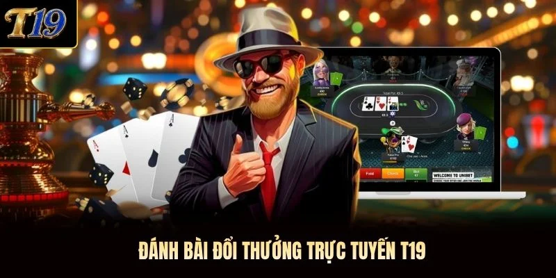 Đánh bài đổi thưởng trực tuyến T19