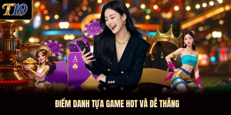 Điểm danh tựa game hot và dễ thắng