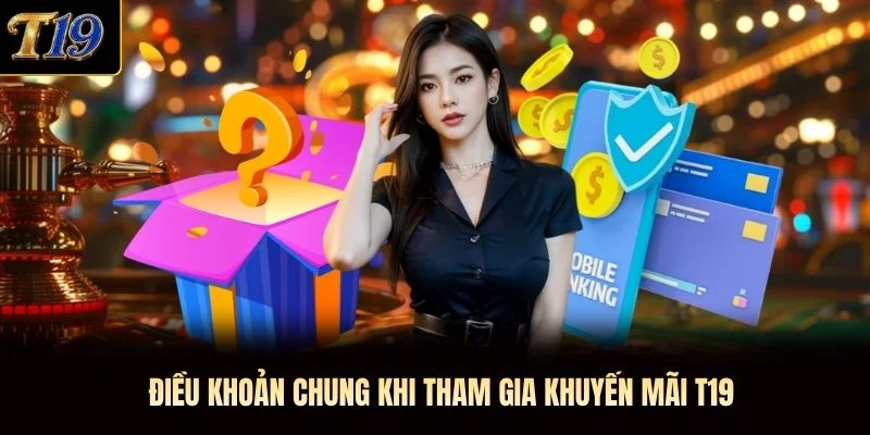 Điều khoản chung khi tham gia khuyến mãi T19