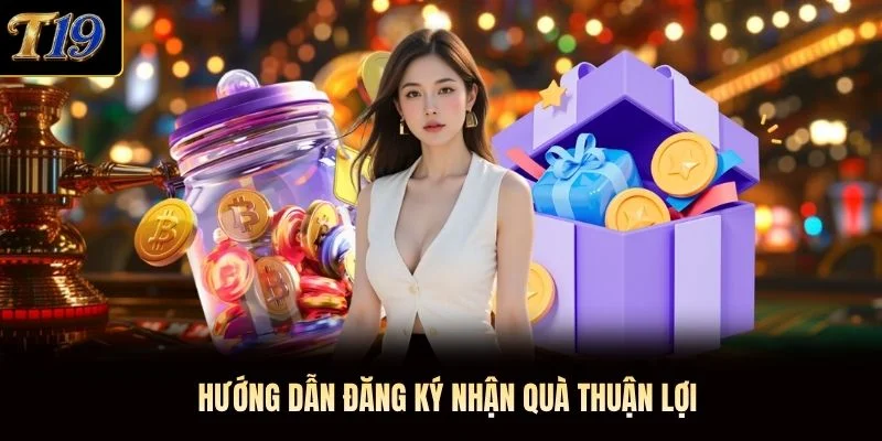 Hướng dẫn đăng ký nhận quà thuận lợi