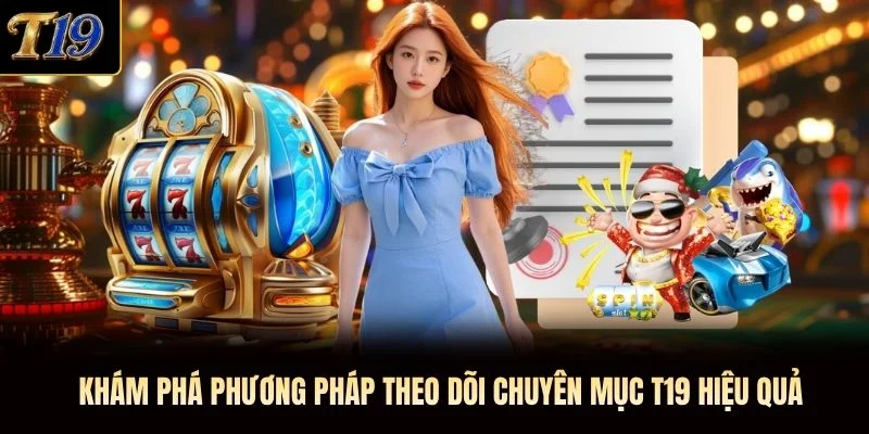Khám phá phương pháp theo dõi chuyên mục T19 hiệu quả