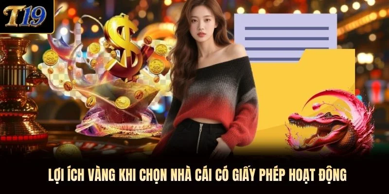 Lợi ích vàng khi chọn nhà cái có giấy phép hoạt động