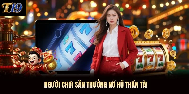 Người chơi săn thưởng Nổ hũ Thần Tài